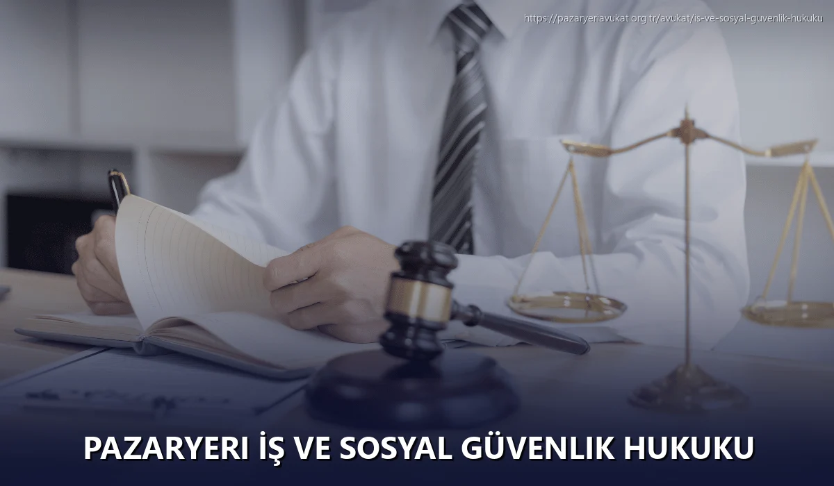 Pazaryeri İş ve Sosyal Güvenlik Hukuku